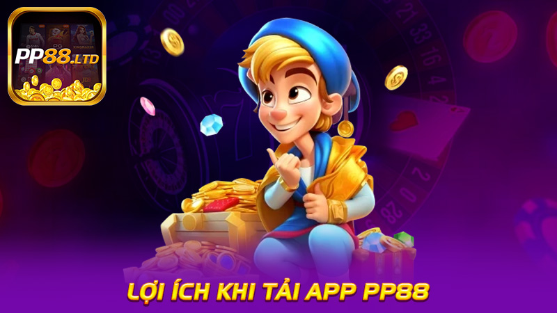 Lợi Ích Khi Tải App PP88