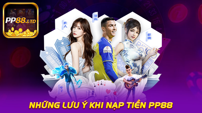 Những Lưu Ý Khi Nạp Tiền PP88