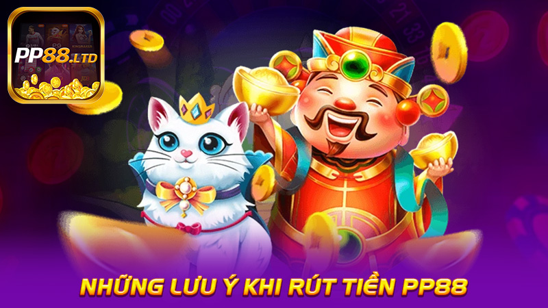 Những Lưu Ý Khi Rút Tiền PP88