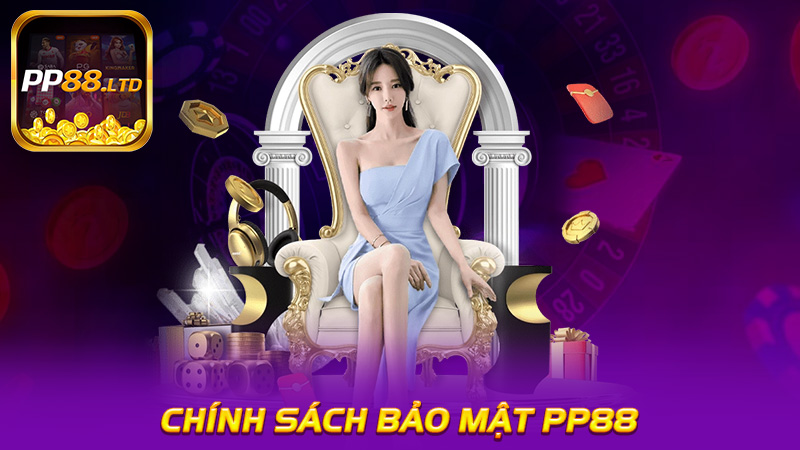Chính Sách Bảo Mật PP88 - Tăng Cường Bảo Vệ Dữ Liệu Cá Nhân