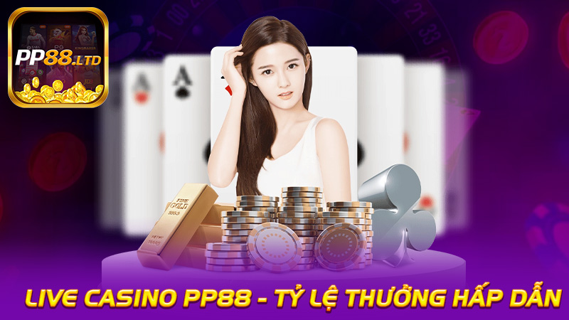 Live Casino PP88 - Trải Nghiệm Cá Cược Mới Mẻ Với Tỷ Lệ Thưởng Hấp Dẫn