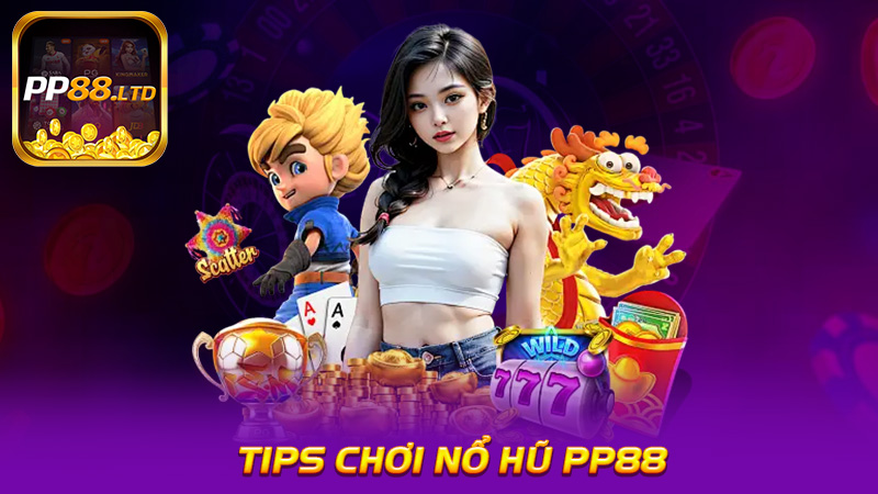 Tips chơi nổ hũ PP88 mang về nhuận khủng